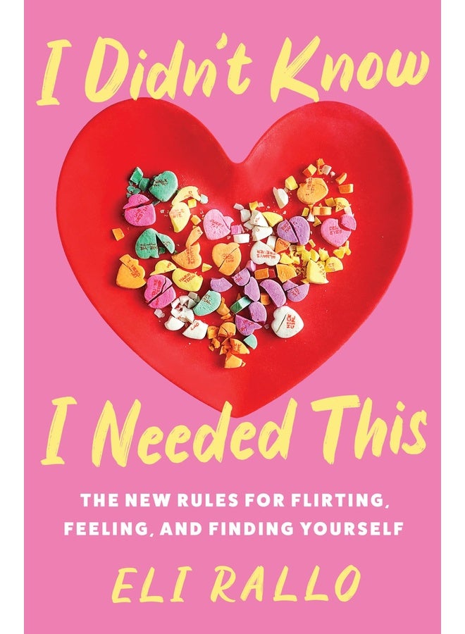 I Didn't Know I Needed This: The New Rules for Flirting, Feeling, and Finding Yourself